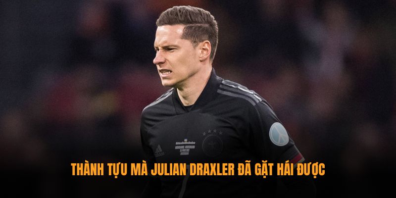 Thành tựu mà Julian Draxler đã gặt hái được
